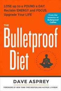 The Bulletproof Diet : Lose Up to a Pound a Day, Reclaim Energy and Focus, Upgrade Your Life - DAVE ASPREY