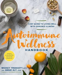 The Autoimmune Wellness Handbook : A DIY Guide to Living Well with Chronic Illness - MICKEY TRESCOTT