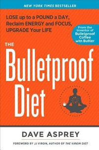 The Bulletproof Diet : Lose Up to a Pound a Day, Reclaim Energy and Focus, Upgrade Your Life - DAVE ASPREY