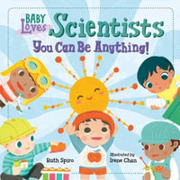 Baby Loves Scientists : Baby Loves - Ruth Spiro