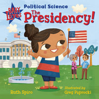 Baby Loves Political Science : The Presidency! - Ruth Spiro