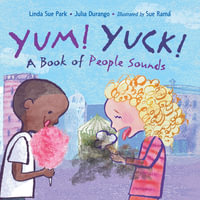 Yum! Yuck! : A Book of People Sounds - Linda Sue Park