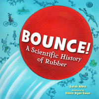 Bounce! : A Scientific History of Rubber - Sarah Albee