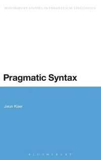 Pragmatic Syntax : Bloomsbury Studies in Theoretical Linguistics - Jieun Kiaer