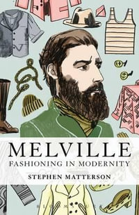 Melville : Fashioning in Modernity - Stephen Matterson