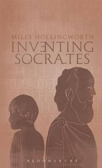 Inventing Socrates - Miles Hollingworth