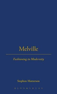 Melville : Fashioning in Modernity - Stephen Matterson