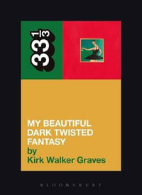 Kanye West's My Beautiful Dark Twisted Fantasy : 33 1/3 - Kirk Walker Graves