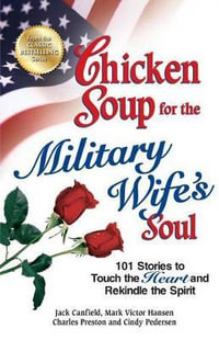 Chicken Soup for the Military Wife's Soul : 101 Stories to Touch the Heart and Rekindle the Spirit - Jack Canfield