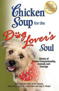 Chicken Soup for the Dog Lover's Soul : Stories of Canine Companionship, Comedy and Courage - Jack Canfield