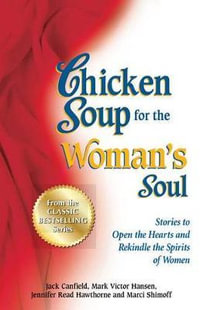 Chicken Soup for the Woman's Soul : Stories to Open the Heart and Rekindle the Spirit of Women - Jack Canfield