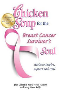 Chicken Soup for the Breast Cancer Survivor's Soul : Stories to Inspire, Support and Heal - Jack Canfield