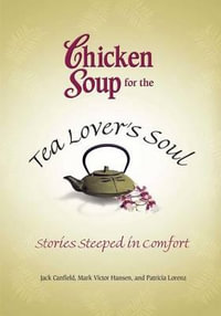 Chicken Soup for the Tea Lover's Soul : Stories Steeped in Comfort - Jack Canfield