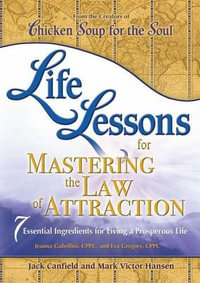 Life Lessons for Mastering the Law of Attraction : 7 Essential Ingredients for Living a Prosperous Life - Jack Canfield