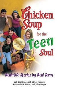 Chicken Soup for the Teen Soul : Real-Life Stories by Real Teens - Jack Canfield