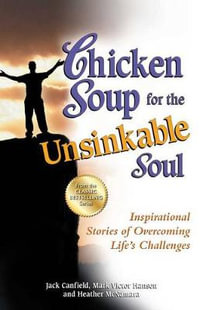 Chicken Soup for the Unsinkable Soul : Inspirational Stories of Overcoming Life's Challenges - Jack Canfield