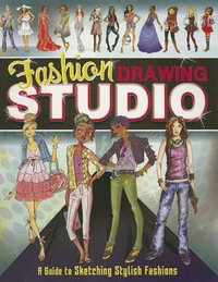 Fashion Drawing Studio : A Guide to Sketching Stylish Fashions - Mari Bolte