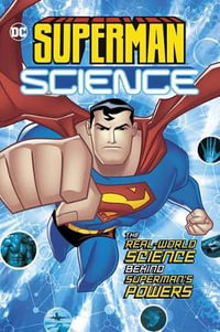 Superman Science: The Real-World Science Behind Superman's Powers : The Real-World Science Behind Superman's Powers - Agnieszka Biskup