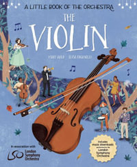 The Violin : A Little Book of the Orchestra - Mary Auld