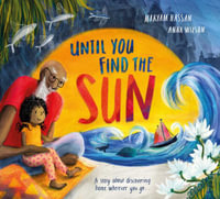 Until You Find the Sun : A Story about Discovering Home Wherever You Go - Maryam Hassan