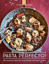 Gennaro's Pasta Perfecto! : The Essential Collection of Fresh and Dried Pasta Dishes - Gennaro Contaldo