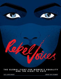 Rebel Voices : The Global Fight for Women's Equality and the Right to Vote - Louise Kay Stewart