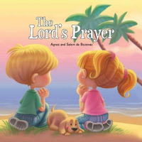 The Lord's Prayer : Our Father in Heaven - Agnes De Bezenac