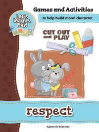 Respect - Games and Activities : Games and Activities to Help Build Moral Character - Agnes De Bezenac