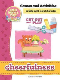 Cheerfulness - Games and Activities : Games and Activities to Help Build Moral Character - Agnes De Bezenac