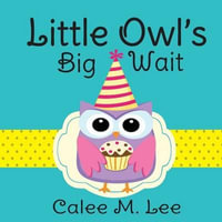 Little Owl's Big Wait - Calee M. Lee