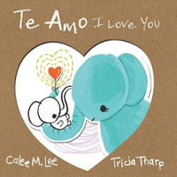 Te Amo / I Love You : Bilingual Spanish English Edition - Calee M. Lee