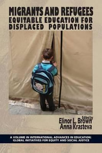 Migrants and Refugees : Equitable Education for Displaced Populations - Elinor L. Brown