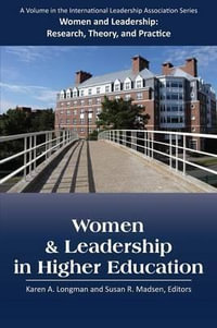 Women & Leadership in Higher Education : Women and Leadership: Research, Theory, and Practice - Karen A. Longman