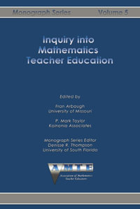 Inquiry into Mathematics Teacher Education : The AMTE Monograph Series - Fran Arbaugh