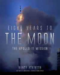 Eight Years to the Moon : Apollo 11 Mission - Nancy Atkinson