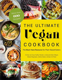 The Ultimate Vegan Cookbook : The Must-Have Resource for Plant-Based Eaters - Emily von Euw