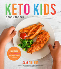 The Keto Kids Cookbook : Low-Carb, High-Fat Meals Your Whole Family Will Love! - Sam Dillard