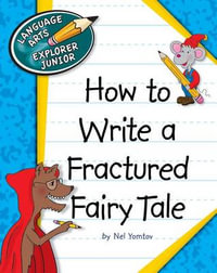 How to Write a Fractured Fairy Tale : Language Arts Explorer Junior - Nel Yomtov