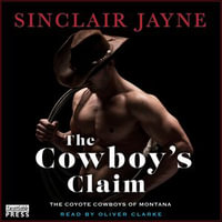 The Cowboy's Claim : Coyote Cowboys of Montana, Book Five - Sinclair Jayne