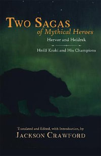 Two Sagas of Mythical Heroes : Hervor and Heidrek  and  Hrlf Kraki and His Champions - Jackson Crawford