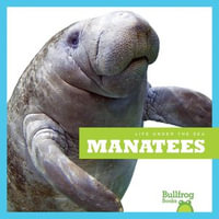 Manatees : Life Under the Sea - Mari Schuh