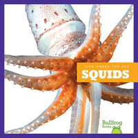 Squids : Life Under the Sea - Mari Schuh
