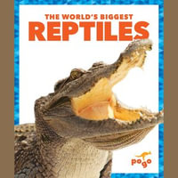 World's Biggest Reptiles, The : The World's Biggest Animals - Mari Schuh