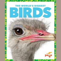 World's Biggest Birds, The : The World's Biggest Animals - Mari Schuh