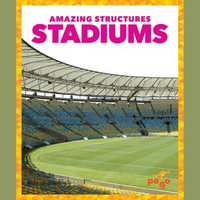 Stadiums : Amazing Structures - Rebecca Pettiford