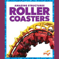 Roller Coasters : Amazing Structures - Rebecca Pettiford