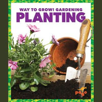 Planting : Way to Grow! Gardening - Rebecca Pettiford