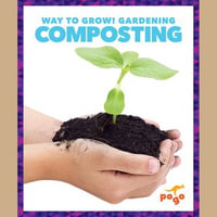 Composting : Way to Grow! Gardening - Rebecca Pettiford