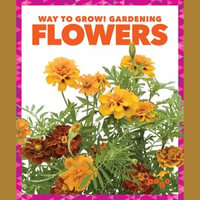 Flowers : Way to Grow! Gardening - Rebecca Pettiford