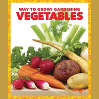 Vegetables : Way to Grow! Gardening - Rebecca Pettiford